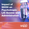 Impact of Social Determinants of Health on Psychotropic LAI Access and Administration